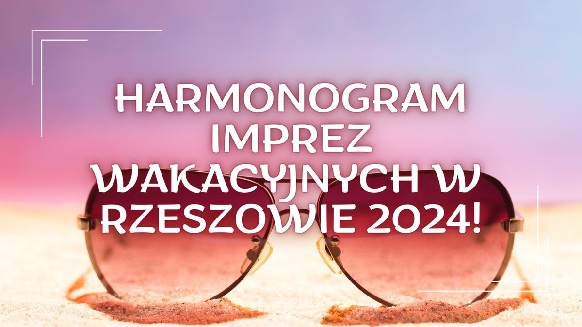 Wakacyjne party! - harmonogram imprez na lato w Rzeszowie 2024!