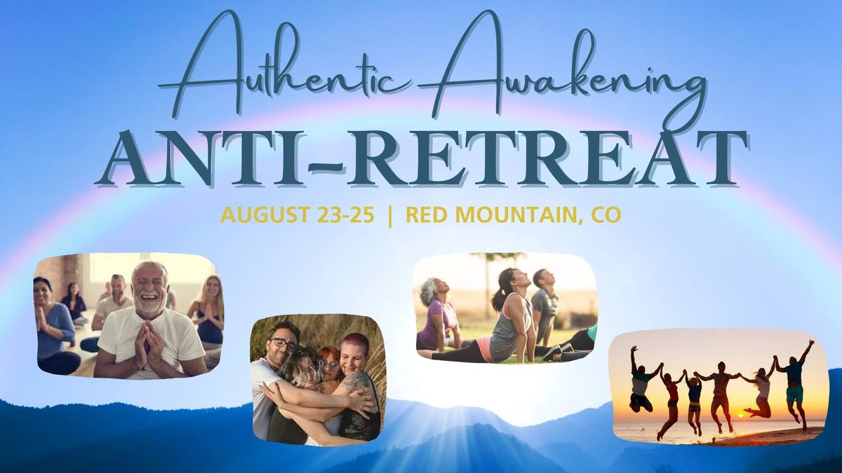 Authentic Awakening Anti-Retreat