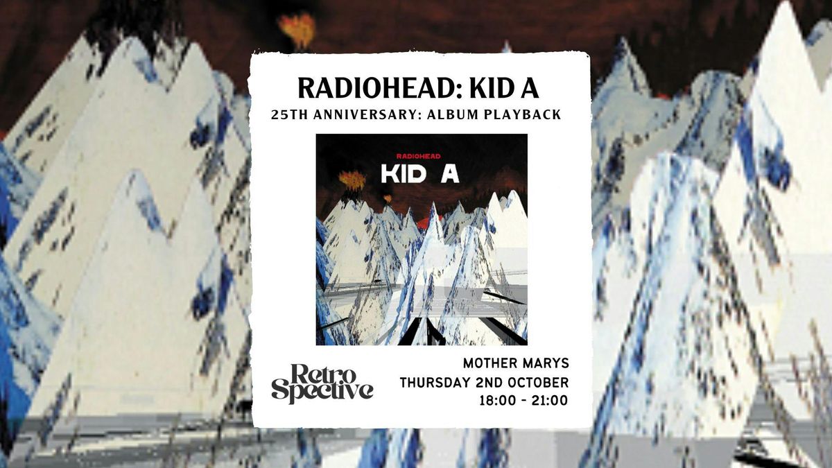 Radiohead 'KID A' : 25 Year Anniversary Album Playback