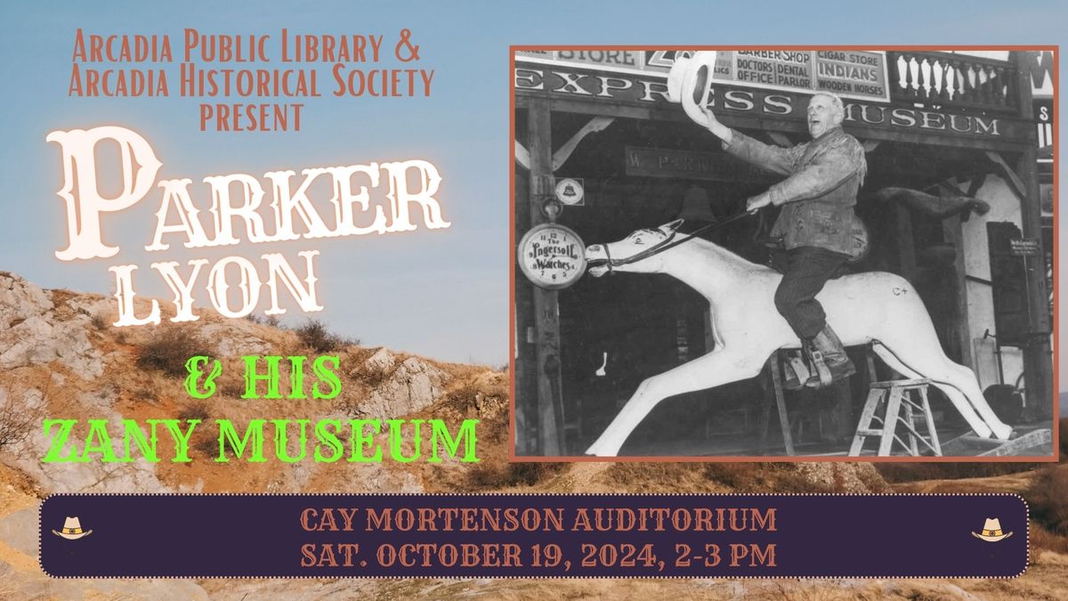 Arcadia History Program "Parker Lyon & His Zany Museum"