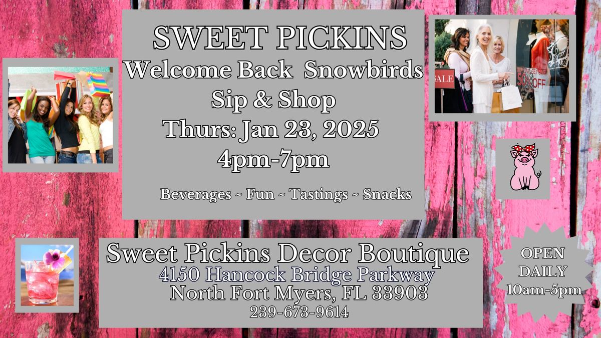 SWEET PICKINS WELCOME BACK SNOWBIRDS SIP & SHOP THURS: 1\/23\/25 4pm-7pm  