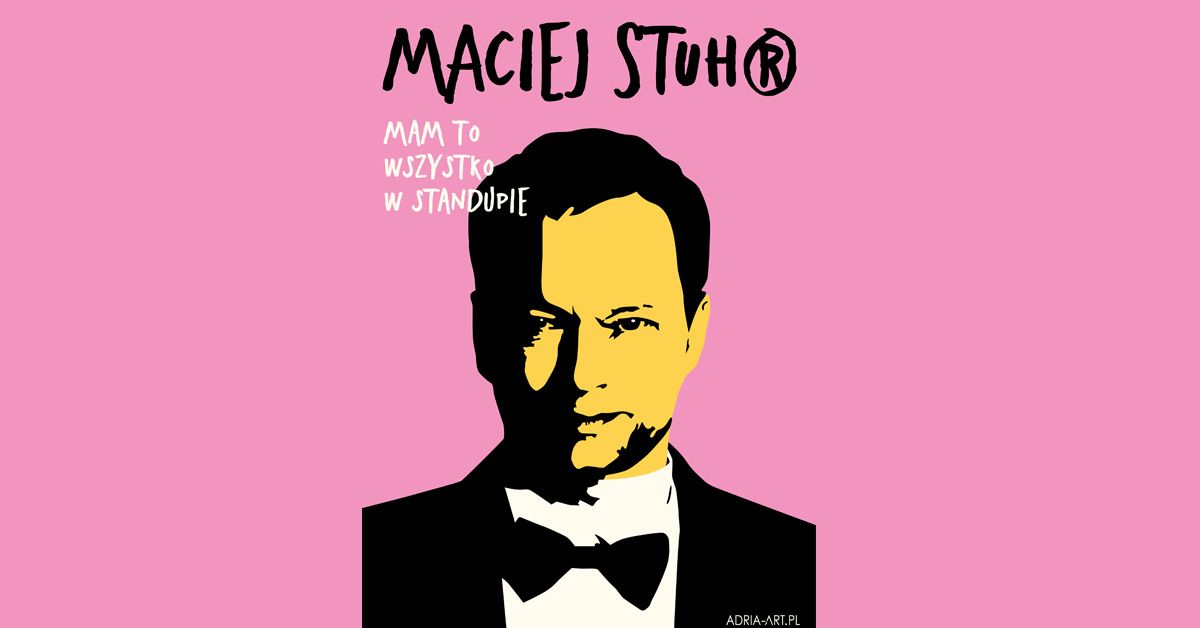 Maciej Stuhr: MAM TO WSZYSTKO W STANDUPIE!