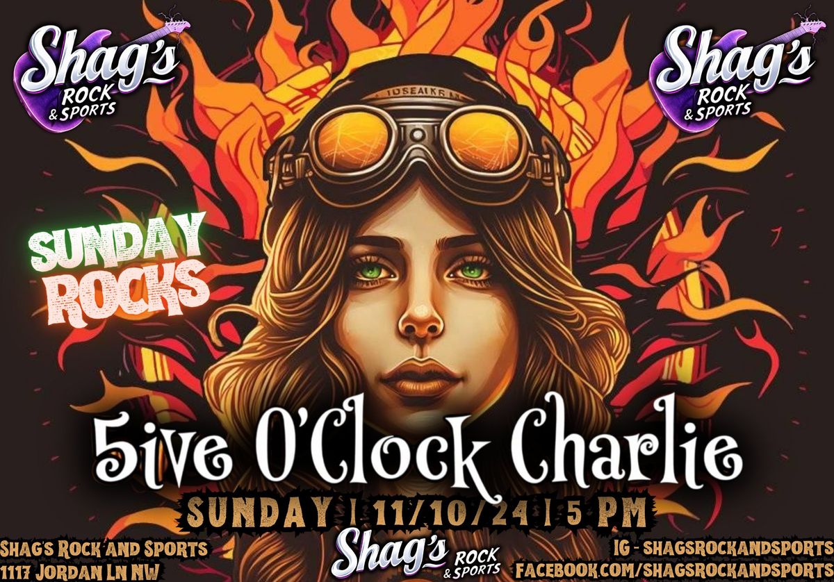 SUNDAY ROCKS w\/5ive o'Clock Charlie LIVE@Shag's