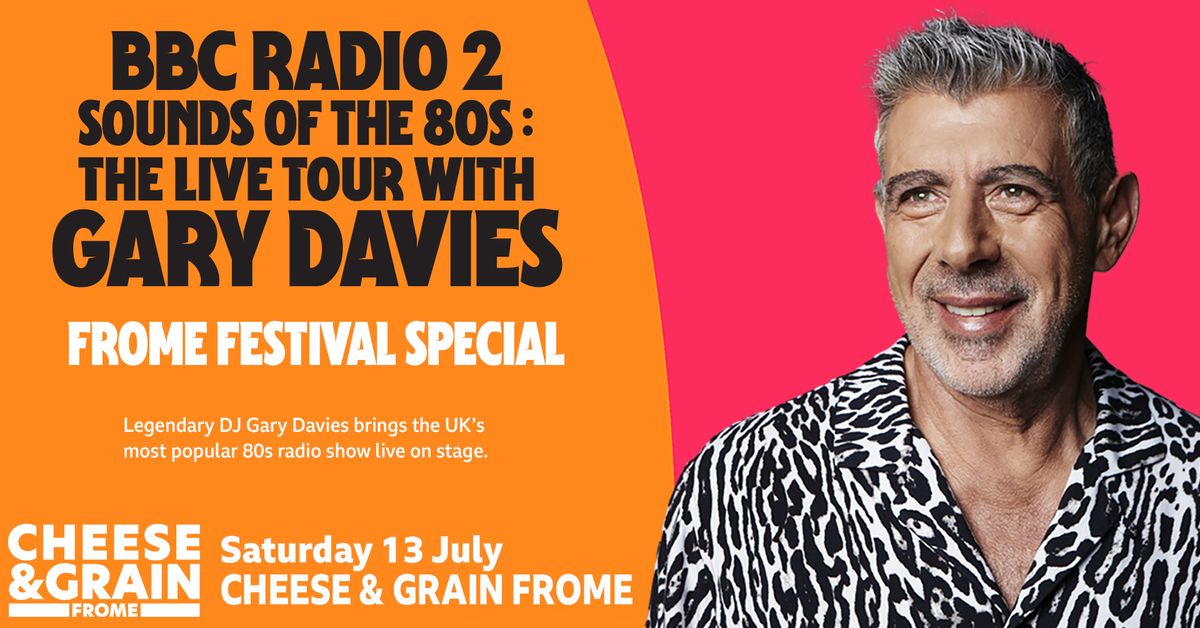 FROME | BBC Radio 2 Sounds of the 80s: The Live Tour with Gary Davies.
