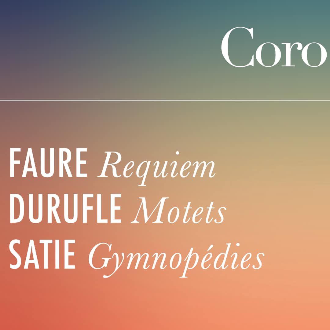 Coro: Faur\u00e9 Requiem & More