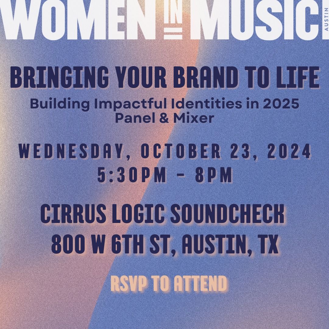 Women in Music Austin Presents: "Bringing Your Brand To Life: Building Impactful Identities in 2025"