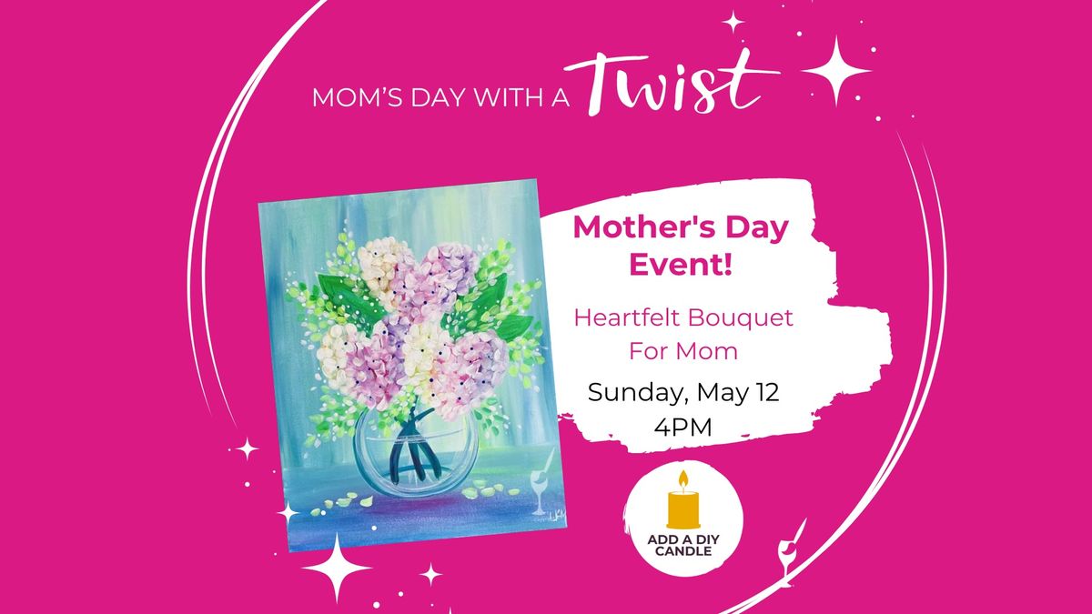 Mother\u2019s Day painting event! Heartfelt Bouquet For Mom + Add a DIY Scented Candle!