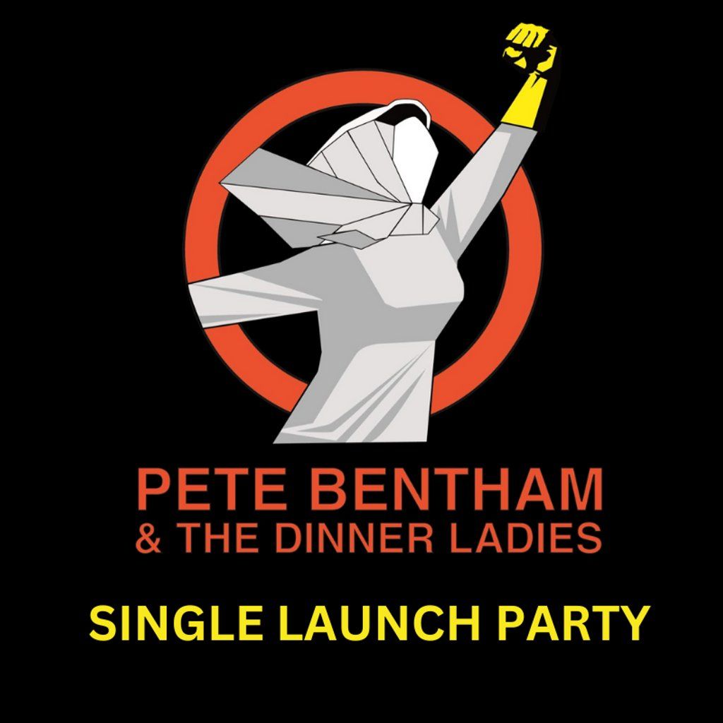 Pete Bentham & the Dinner Ladies plus Guests - Single Launch