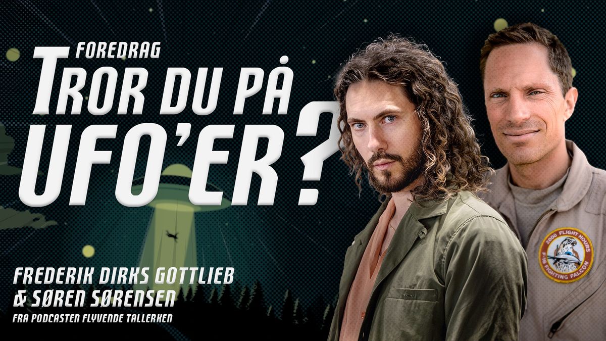 Tror du p\u00e5 UFO\u2019er? -  Foredrag med Frederik Dirks Gottlieb og S\u00f8ren S\u00f8rensen | K\u00f8benhavn