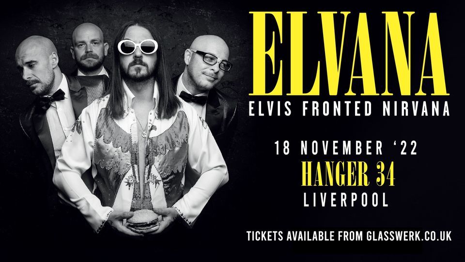 Elvana: Elvis fronted Nirvana - Liverpool - This FRIDAY! Last tickets here now .... 