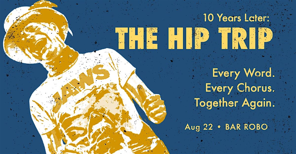 THE HIP TRIP 10 Years Later: The Songs Still Carry Us