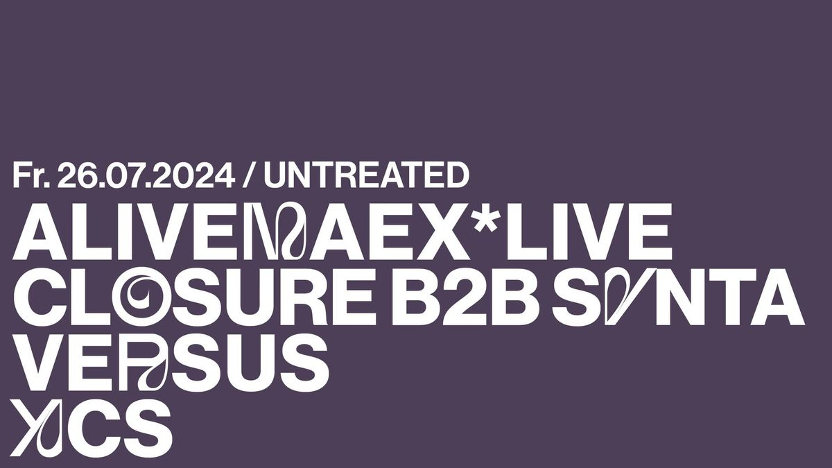UNTREATED invites Alivemaex *live, CLOSURE B2B SYNTA, Versus & XCS