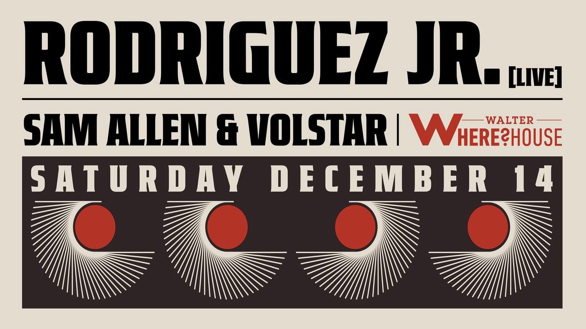 Rodriguez Jr. Live w. Sam Allen & Volstar at Walter Where?House