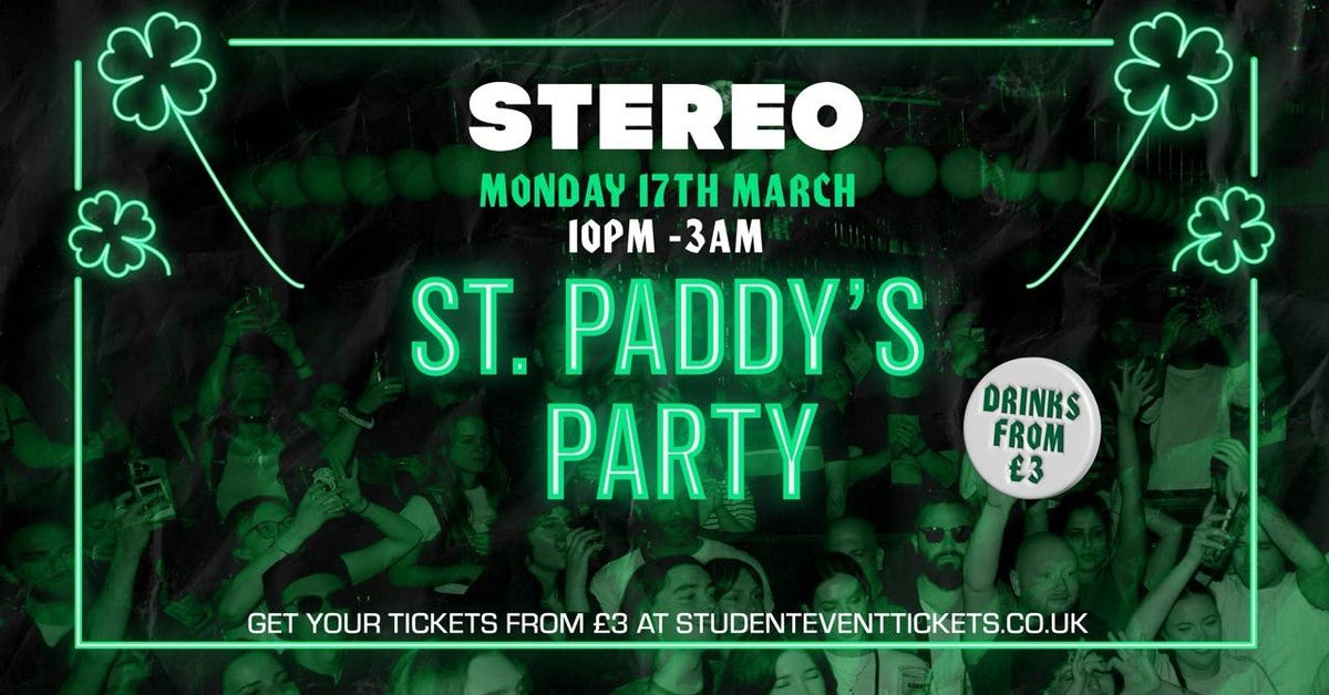 ST PADDY'S PARTY @ STEREO - MONDAY 17TH MARCH