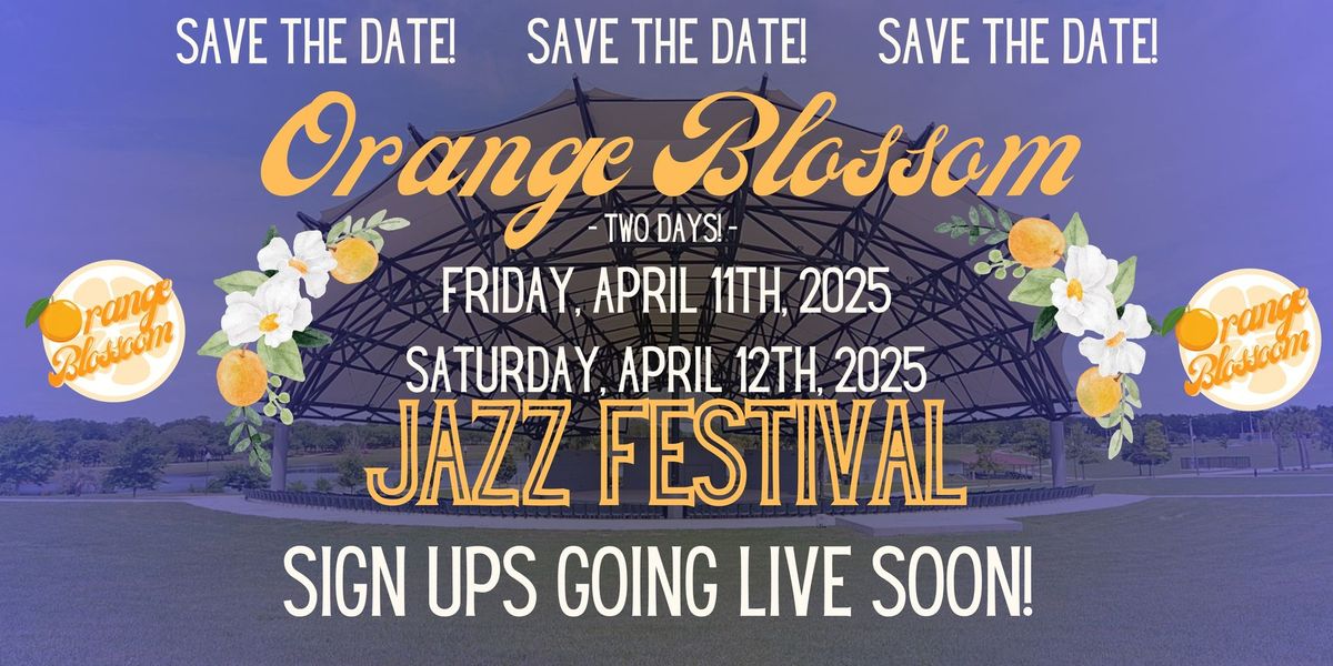 2025 Orange Blossom Jazz Festival! TWO DAYS! April 11 & 12! 