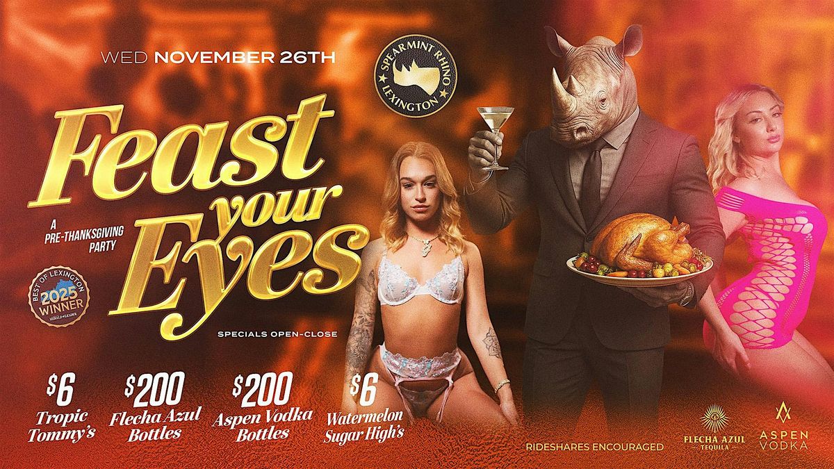 Feast Your Eyes \u2013 Pre-Thanksgiving Party @ Spearmint Rhino Lexington