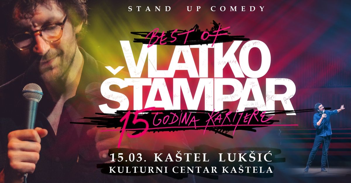 BEST OF  - VLATKO \u0160TAMPAR -  STAND UP COMEDY -  15 GODINA KARIJERE @  KA\u0160TEL LUK\u0160I\u0106 