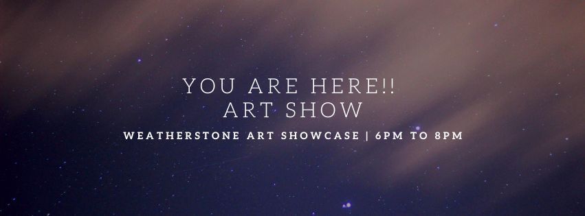 You Are Here ART SHOWCASE: Weatherstone Edition #32