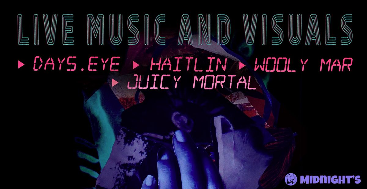 Live Music and Visual: Days.EYE, Haitlin, Juicy Mortal, Wooly Mar