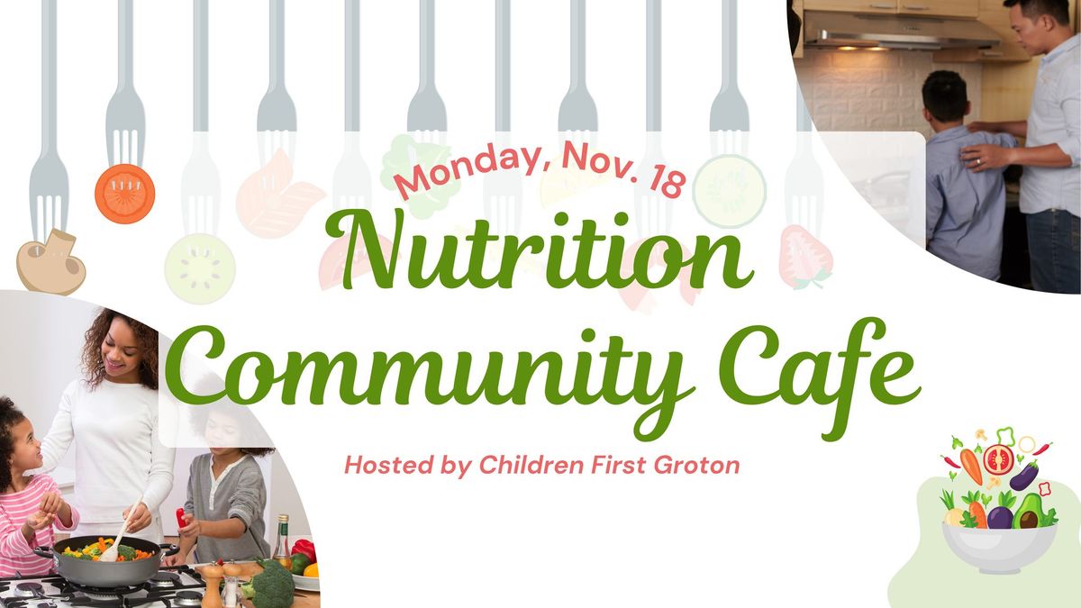 Community Cafe: Nutrition - Hosted by Children First Groton on 11\/18 at Groton Community Center