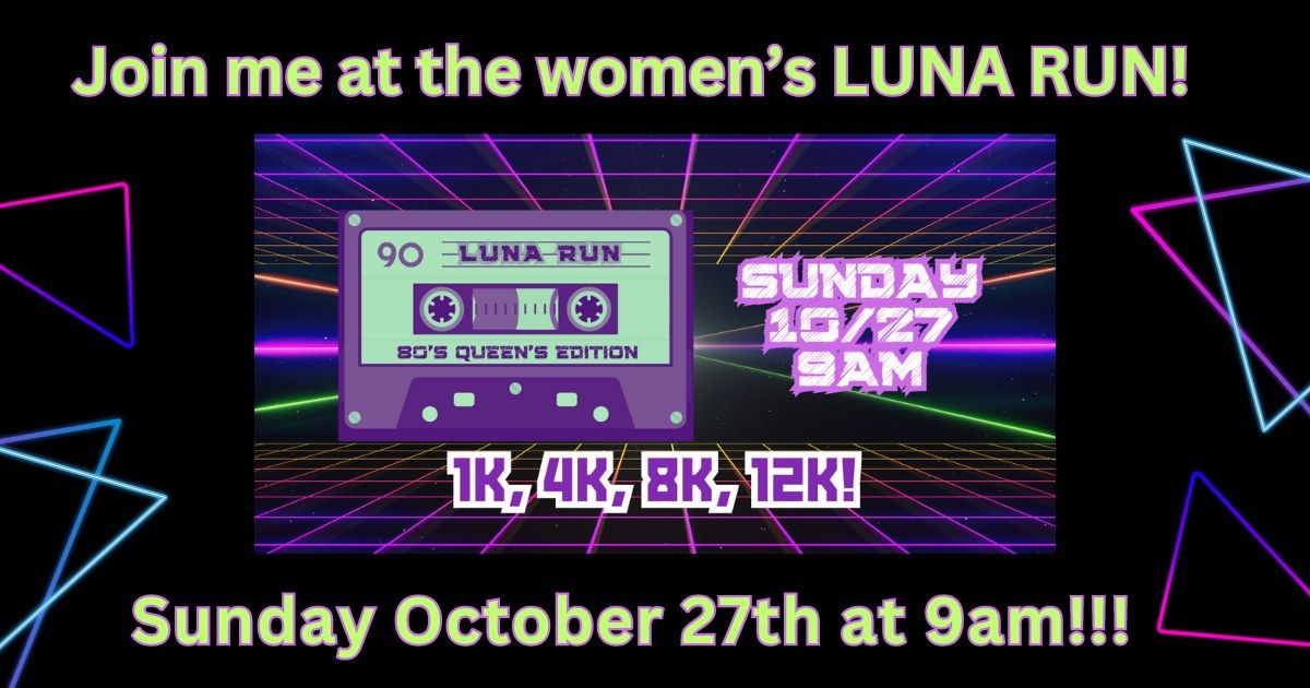 LUNA RUN for Women- 80's EDITION!