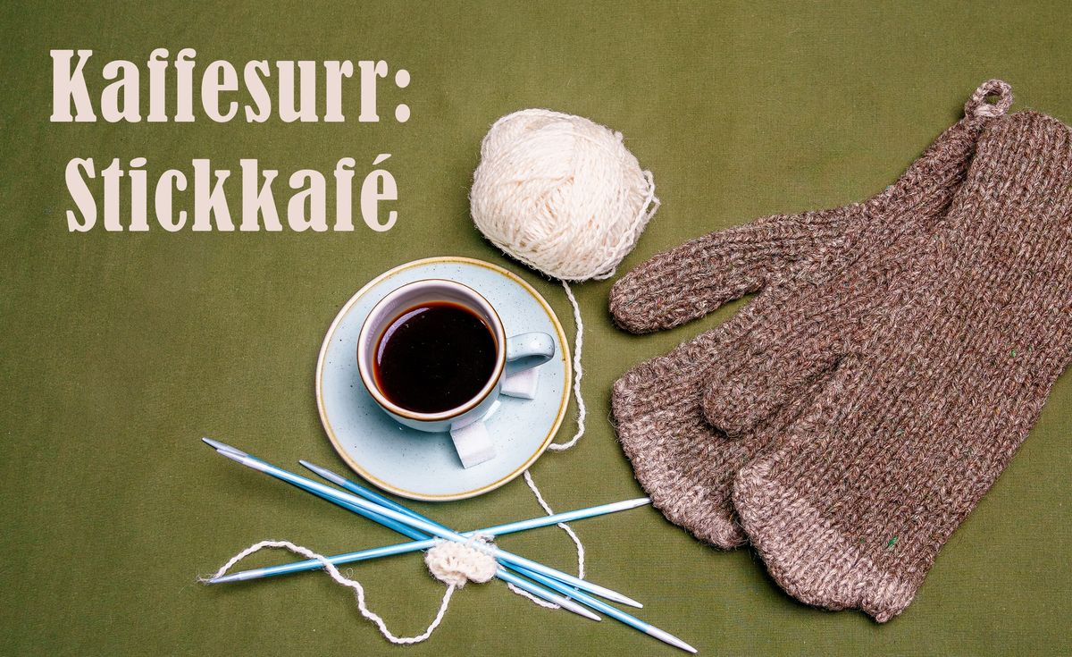 Kaffesurr: Stickkaf\u00e9 (Fullbokad!)