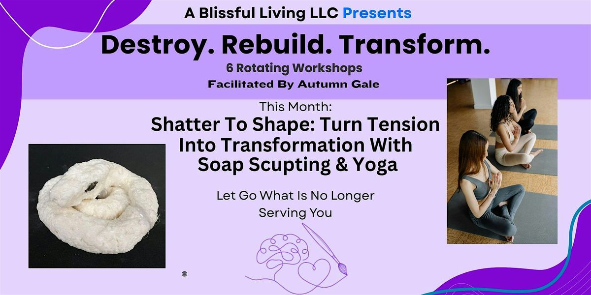 Shatter To Shape: Turn Tension Into Transformation With Sculpture & Yoga