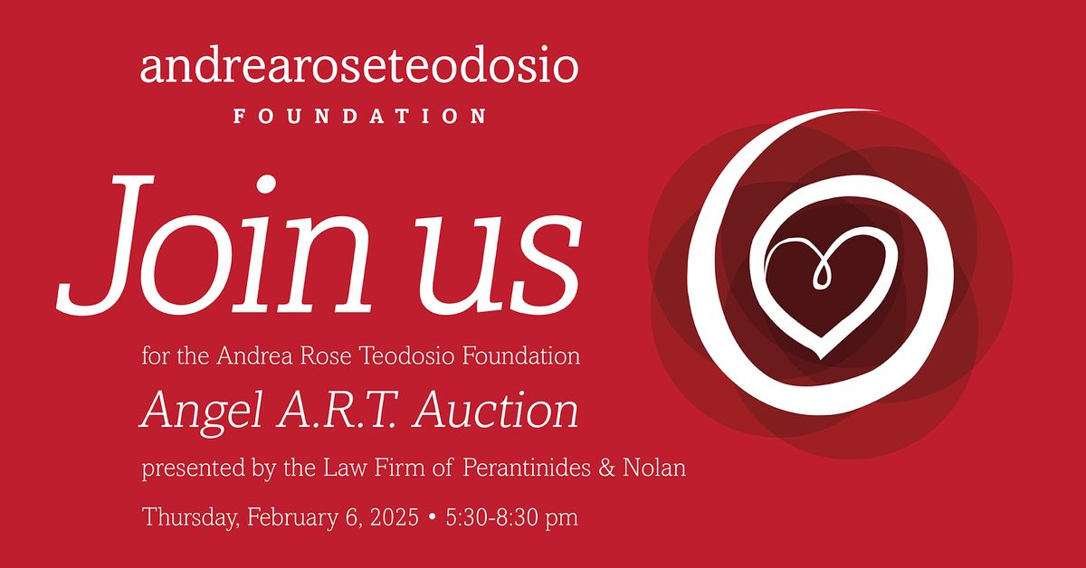 Andrea Rose Teodosio Foundation Angel ART Auction - Presented by the Law Firm of Perantinides & Nola