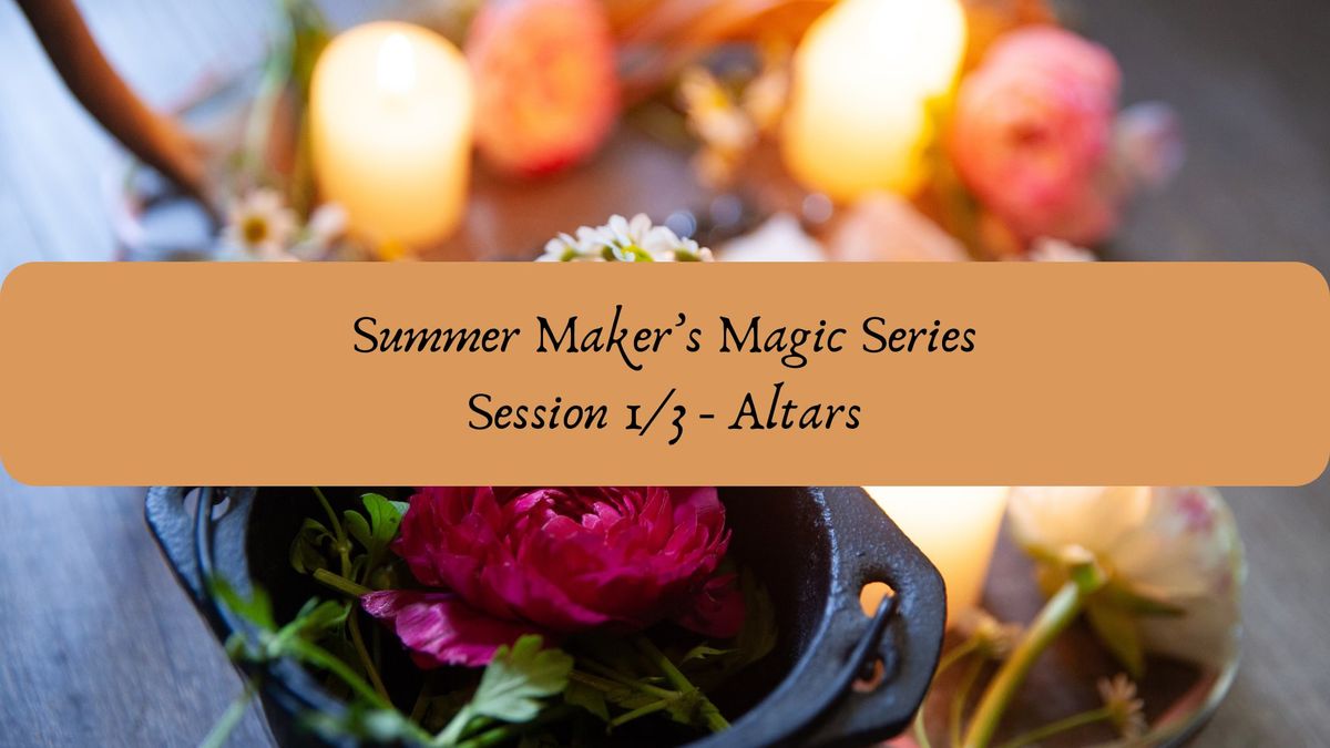 Summer Maker's Magic Series 1\/3 - Altars