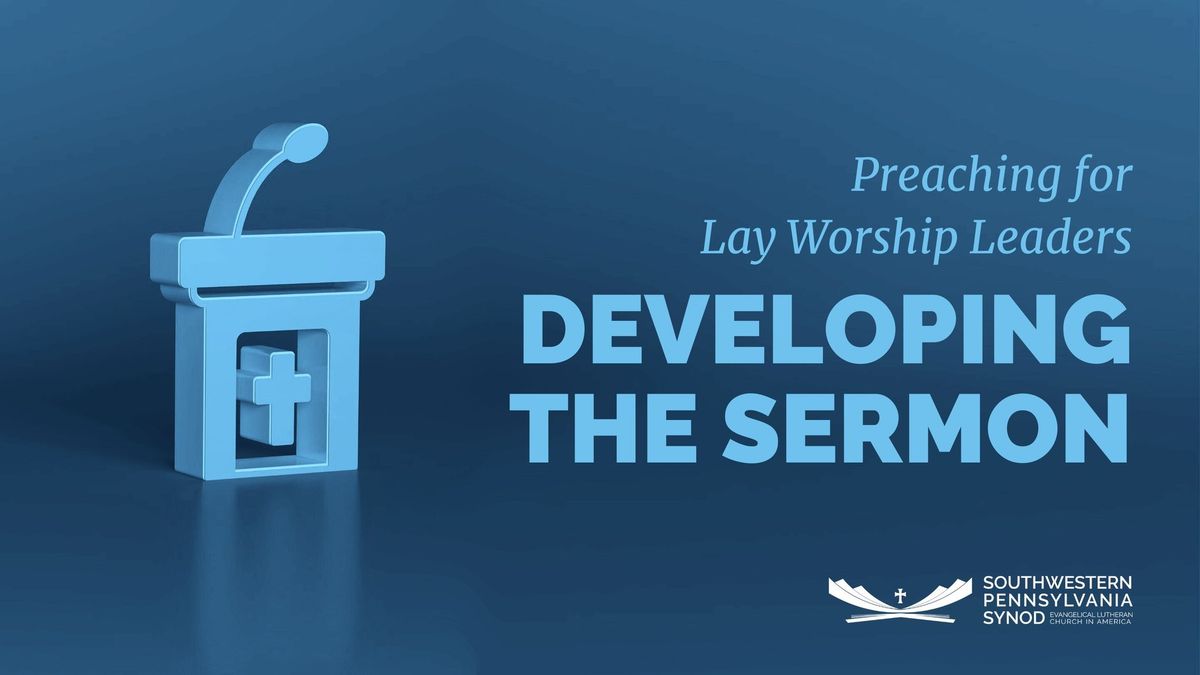 Preaching for Lay Worship Leaders: Developing the Sermon