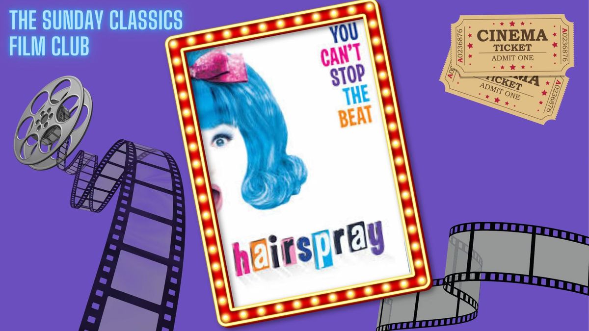 Sunday Classics Film Club HAIRSPRAY