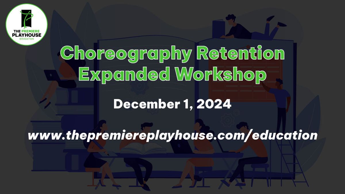 Choreography Retention Expanded Workshop with The Premiere Playhouse