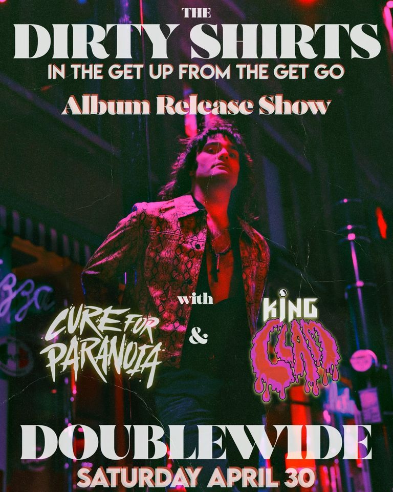 The Dirty Shirts Album Release Party w \/ Cure For Paranoia and King Clam
