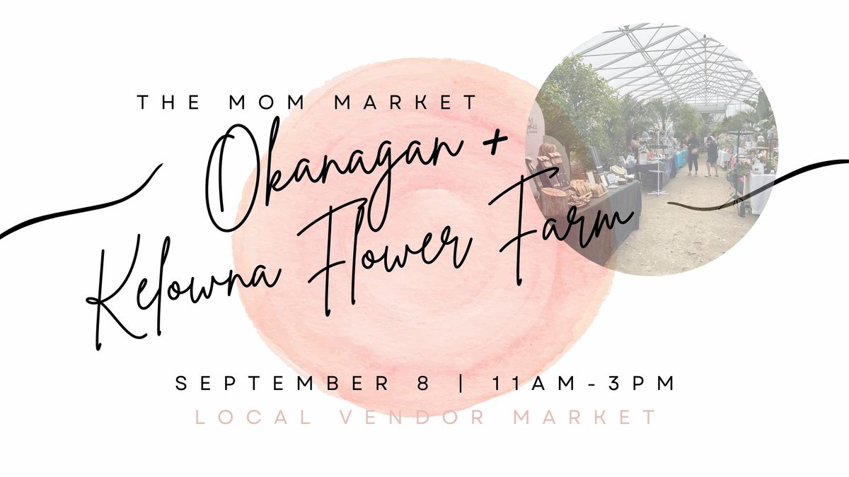 The Mom Market x The Kelowna Flower Farm