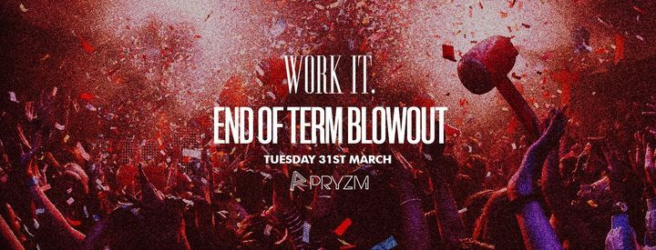 Work It - End Of Term Blowout - PRYZM