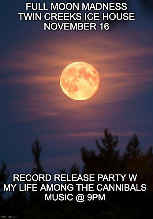  Full Moon Madness Record Release Party  PJ & Percolaters, My Life Among the Cannibals