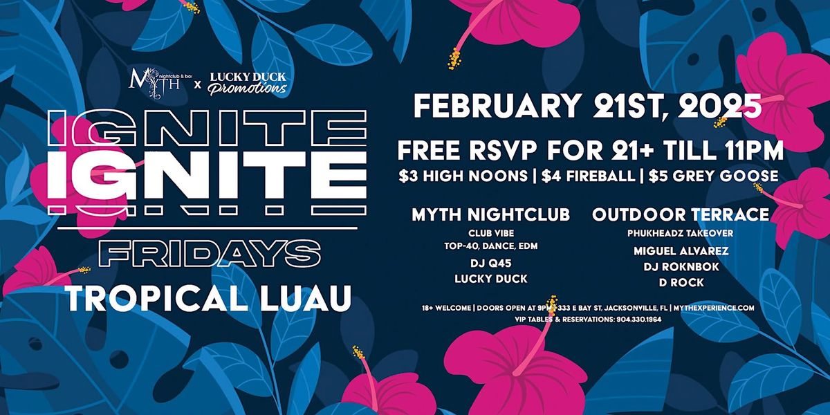 Myth Nightclub & Lucky Duck: Ignite Fridays - Tropical Luau | 2.21.25