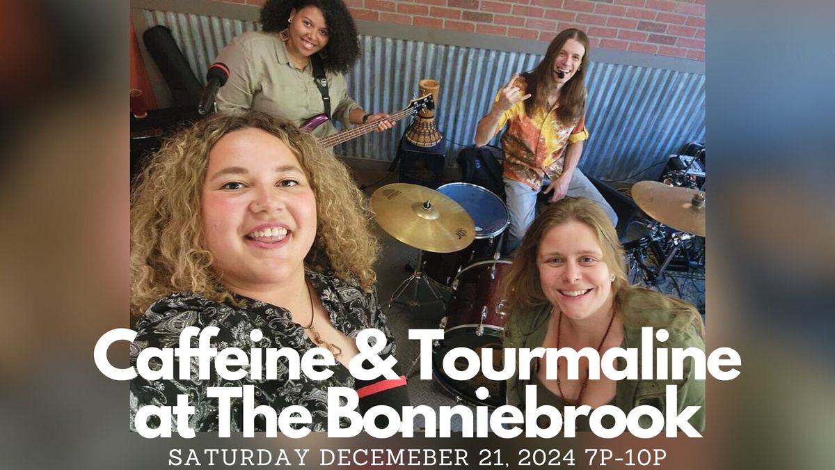 Caffeine & Tourmaline at The Bonniebrook