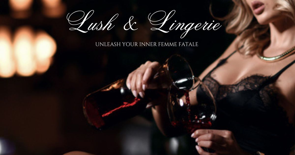 Lush & Lingerie: Sip, Shop & Self-Care Event