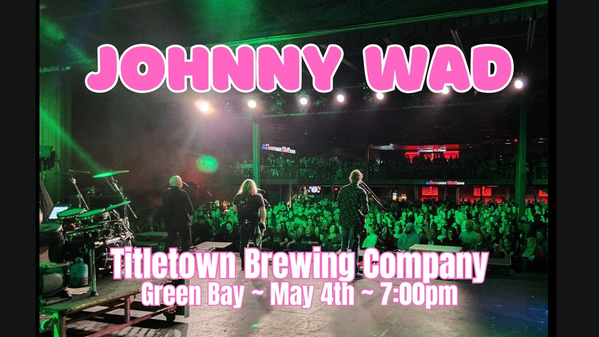 Johnny Wad @ Titletown Brewing Company!!