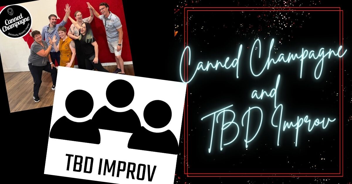 Canned Champagne & TBD \u2013 Improv Comedy