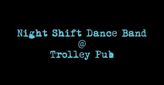 NIGHT SHIFT DANCE BAND @ TROLLEY PUB