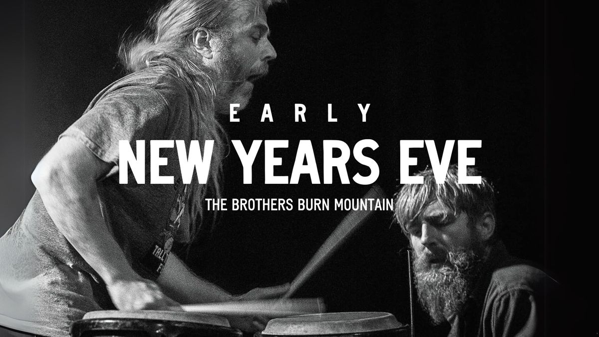 Early New Years Eve with The Brothers Burn Mountain