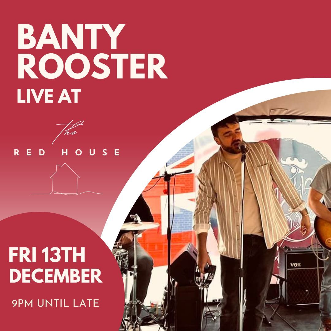 Banty Rooster Live at The Red House