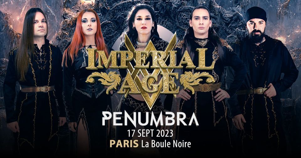 IMPERIAL AGE + Penumbra \u2022 Paris \u2022 La Boule Noire