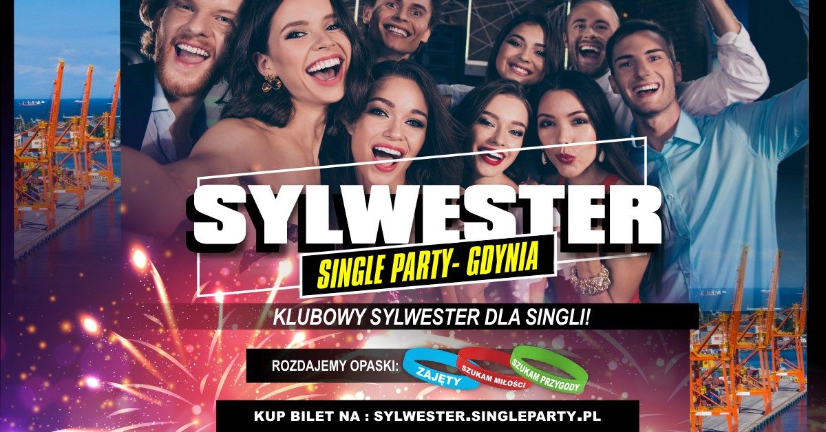 Sylwester Single Party \u2606 GDYNIA \u2606 Najwi\u0119kszy klubowy sylwester dla Singli \u2606 