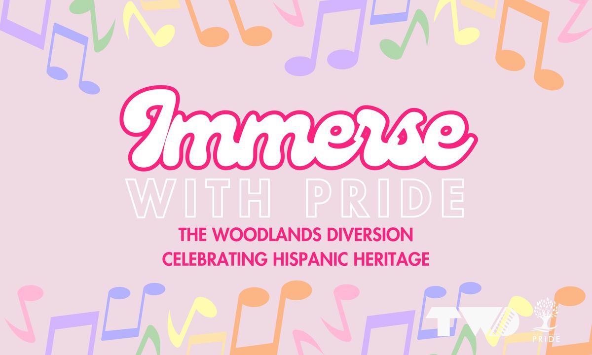 Immerse with Pride: The Woodlands Diversion, Celebrating Hispanic Heritage