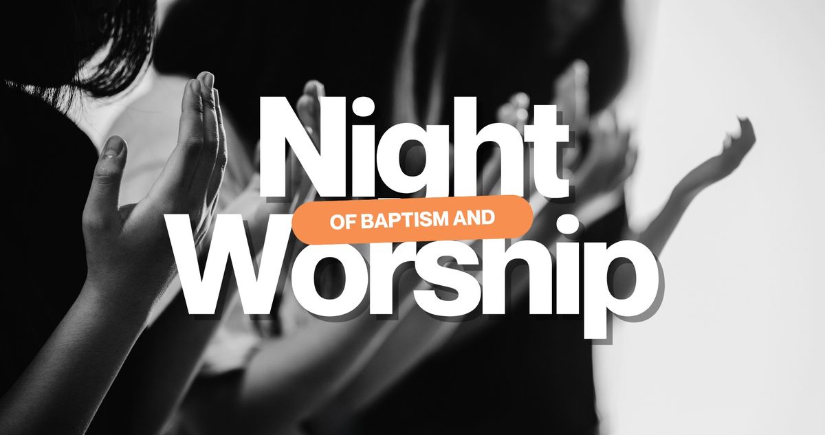 Night of Worship and Water Baptism