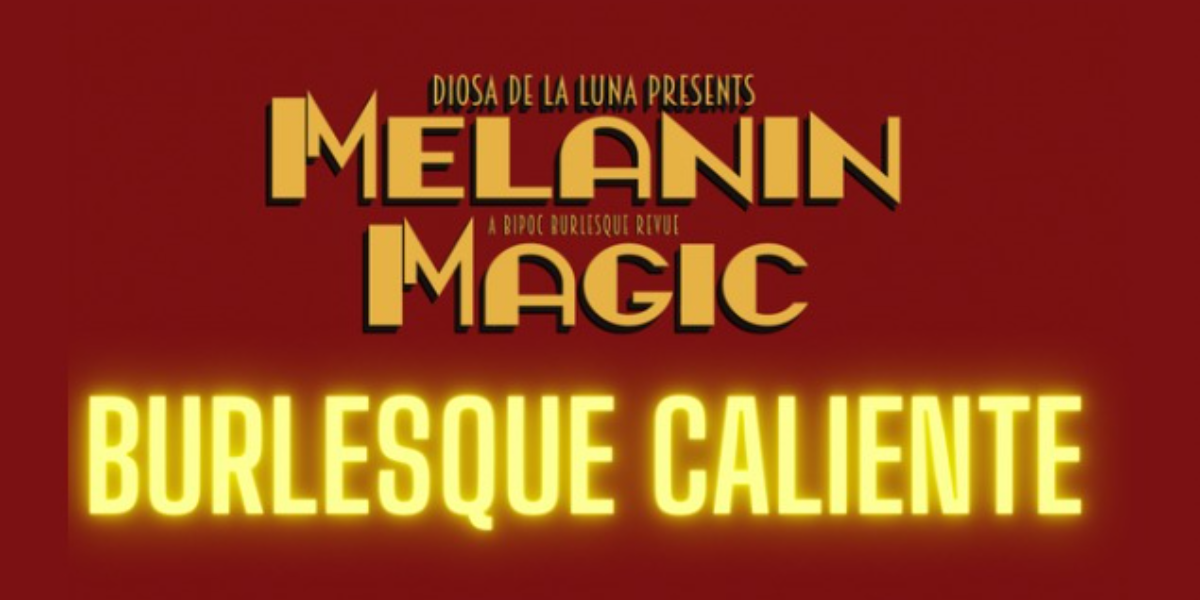 Melanin Magic: Burlesque Caliente