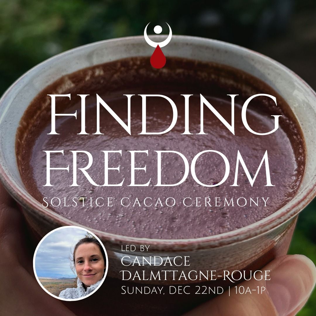 Finding Freedom: Solstice Cacao Ceremony w\/ Candace